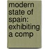Modern State Of Spain: Exhibiting A Comp