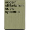 Modern Utilitarianism; Or, The Systems O door T.R. 1810-1883 Birks