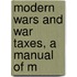 Modern Wars And War Taxes, A Manual Of M