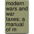 Modern Wars And War Taxes; A Manual Of M