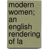 Modern Women; An English Rendering Of La door Hermione Charlotte Ramsden