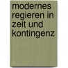 Modernes Regieren in Zeit und Kontingenz by Alexandra Böhme