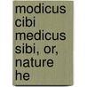 Modicus Cibi Medicus Sibi, Or, Nature He door John E. B 1825 Mayor