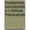 Modismos Locuciones Y T Rminos Mexicanos door Jos S. Nchez Somoano