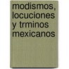 Modismos, Locuciones y Trminos Mexicanos door Anonymous Anonymous