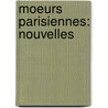 Moeurs Parisiennes: Nouvelles by Paul De Kock