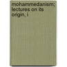 Mohammedanism; Lectures On Its Origin, I by C. Snouck 1857-1936 Hurgronje