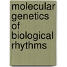 Molecular Genetics of Biological Rhythms by Robert Young
