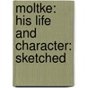 Moltke: His Life And Character: Sketched door Helmuth Moltke