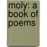 Moly: A Book Of Poems door Onbekend