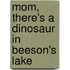 Mom, There's a Dinosaur in Beeson's Lake