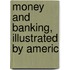 Money And Banking, Illustrated By Americ