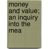 Money And Value; An Inquiry Into The Mea door Rowland Hamilton