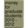 Money for Graduate Students  2010 - 2012 door R. David Weber