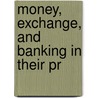 Money, Exchange, And Banking In Their Pr door Harry Tucker Easton