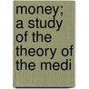 Money; A Study Of The Theory Of The Medi door David Kinley
