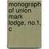 Monograph Of Union  Mark  Lodge, No.1, C