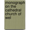 Monograph On The Cathedral Church Of Wel door Alfred A. Clarke