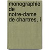 Monographie De Notre-Dame De Chartres, I by Paul Durand