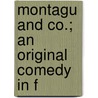 Montagu And Co.; An Original Comedy In F door William Carew Hazlitt