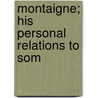 Montaigne; His Personal Relations To Som door Grace Norton