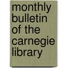 Monthly Bulletin Of The Carnegie Library door Onbekend
