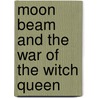 Moon Beam And The War Of The Witch Queen door Bethany Nichole Coffey