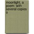 Moonlight, A Poem: With Several Copies O