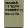 Moorish Literature : Comprising Romantic by Ren� Marie Joseph Basset