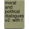 Moral And Political Dialogues V2: With L by Unknown
