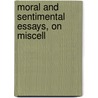 Moral And Sentimental Essays, On Miscell by Unknown