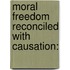 Moral Freedom Reconciled With Causation: