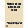 Morals On The Book Of Job (V.18) by Pope Gregory I.