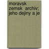 Moravsk  Zemsk  Archiv; Jeho Dejiny A Je by Moravia Zemský Výbor