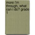 More I'm Through, What Can I Do? Grade 1
