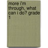 More I'm Through, What Can I Do? Grade 1 door Jennifer Taylor