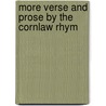More Verse And Prose By The Cornlaw Rhym door Onbekend