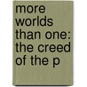 More Worlds Than One: The Creed Of The P by Sir David Brewster