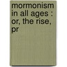 Mormonism In All Ages : Or, The Rise, Pr door J.B. 1805-1899 Turner