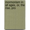 Mormonism In All Ages, Or, The Rise, Pro by Jonathan Baldwin Turner