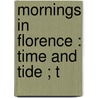 Mornings In Florence : Time And Tide ; T door Lld John Ruskin
