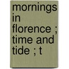 Mornings In Florence ; Time And Tide ; T door Lld John Ruskin