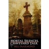 Mortal Silences, Graveyard Talk door Bill DeArmond