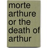 Morte Arthure Or The Death Of Arthur door Onbekend