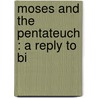 Moses And The Pentateuch : A Reply To Bi door W. A. 1813-1885 Scott
