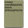 Moses Mendelssohns Kleine Philosophische door Moses Mendelssohn