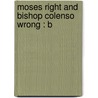 Moses Right And Bishop Colenso Wrong : B door John Cumming