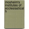 Mosheim's Institutes Of Ecclesiastical H by James Murdock