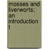 Mosses And Liverworts; An Introduction T