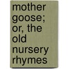 Mother Goose; Or, The Old Nursery Rhymes door Kate Greenaway